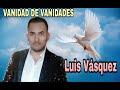 Luis Vásquez - Vanidad de Vanidades