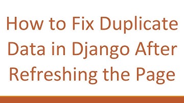 How to Fix Duplicate Data in Django After Refreshing the Page