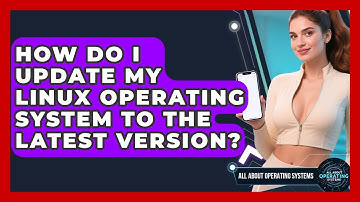 How Do I Update My Linux Operating System to the Latest Version? | All About Operating Systems News