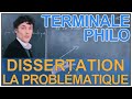 Dissertation : la problématique - Philosophie - Terminale - Les Bons Profs