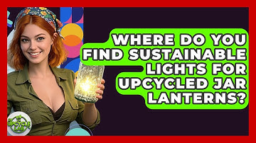 Where Do You Find Sustainable Lights For Upcycled Jar Lanterns? - The Upcycle Lab