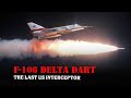 F-106 Delta Dart - The Tragic Fate of the Last US Interceptor Aircraft