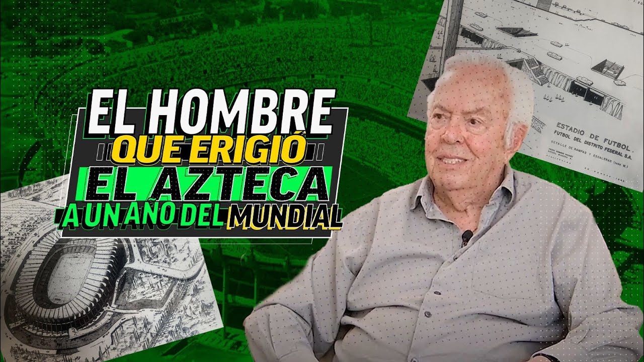 El hombre que erigió el ESTADIO AZTECA - A un AÑO del Mundial 2026