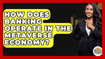 How Does Banking Operate In The Metaverse Economy? - CryptoBasics360.com