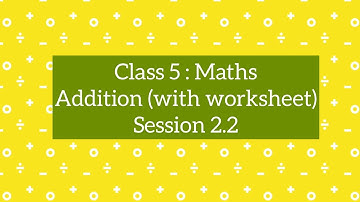 Class 5 Maths CBSE : Chapter 2 Addition and Subtraction, Session 2.2