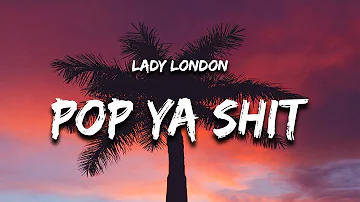 Lady London - Pop Ya Shi (Freestyle) Lyrics "i love dealing with a rich"