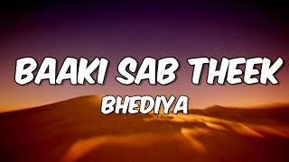 Baaki Sab Theek (Lyrics) Bhediya | Varun Dhawan, Abhishek B, Paalin K #Bakisabtheek