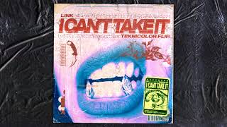 LINK - I Can't Take It (Teknicolor Flip)