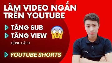 Cách làm video ngắn trên youtube | Tăng sub, tăng view Youtube đúng cách với Youtube Shorts