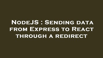 NodeJS : Sending data from Express to React through a redirect