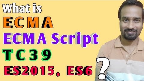 What is ECMAScript ? What is ES6 ? and What is ECMA, TC39, ES2015 ?