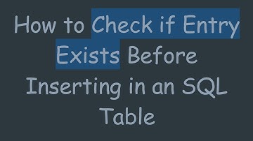 How to Check if Entry Exists Before Inserting in an SQL Table