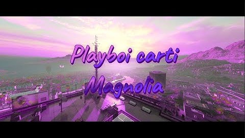 Magnolia - Playboi carti I Cod Montage
