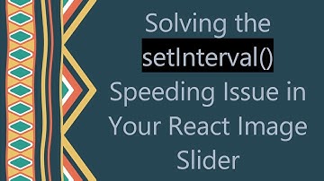 Solving the setInterval() Speeding Issue in Your React Image Slider