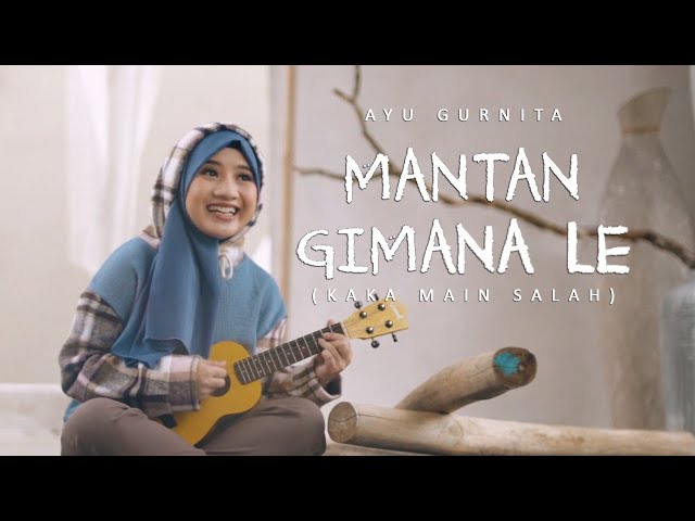 AYU GURNITA - MANTAN GIMANA LE (KAKA MAIN SALAH) [OFFICIAL MUSIC VIDEO] class=