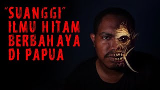 "SUANGGI" ILMU HITAM DARI PAPUA