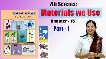 7th Science | Materials we Use | Chapter-15 | Part -1 | Maharashtra Board