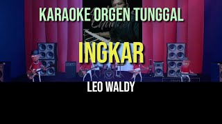 INGKAR - LEO WALDY / KARAOKE ORGEN TUNGGAL