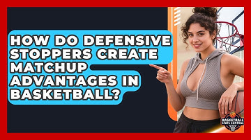 How Do Defensive Stoppers Create Matchup Advantages In Basketball? - Basketball Stats Central