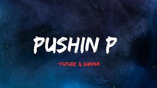 Gunna & Future - Pushin P (Lyrical VIDEO)