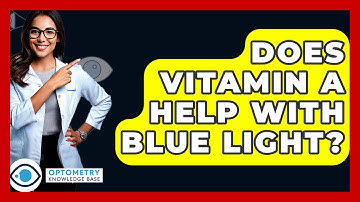 Does Vitamin A Help With Blue Light? - Optometry Knowledge Base