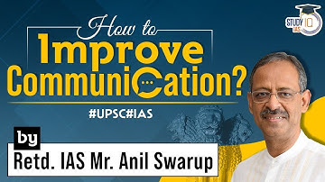 How to Improve Communication? by Retd. IAS Mr. Anil Swarup | StudyIQ IAS
