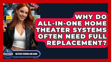 Why Do All-in-one Home Theater Systems Often Need Full Replacement? - NextGen Viewing and Audio