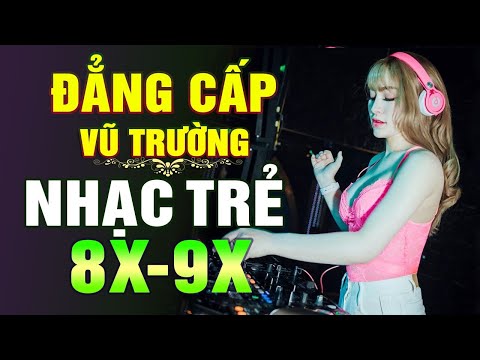 Lk Nhạc Trẻ Remix 8X 9X ĐỜI ĐẦU - Nhạc Sàn Vũ Trường DJ BASS CĂNG - Nhạc Hoa Lời Việt 100% Hay #25