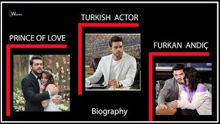 (Prince of love)  Turkish actor Furkan Andiç Biography 2023