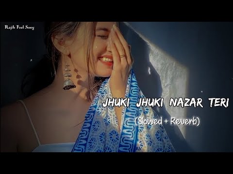 Slowed and Reverb Songs  Jhuki Jhuki Nazar Teri  RAJIB 801