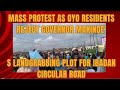 Mass Protest Rocks Oyo! Residents Reject Makinde’s Landgrabbing Plot for Ibadan Circular Road!