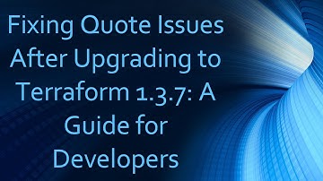 Fixing Quote Issues After Upgrading to Terraform 1.3.7: A Guide for Developers