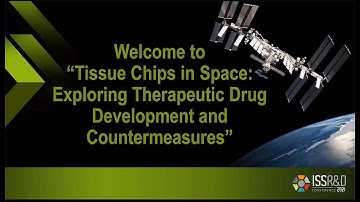 ISSRDC 2021: Tissue Chips in Space: Exploring Therapeutic Drug Development and Countermeasures
