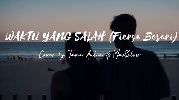 WAKTU YANG SALAH - FIERSA BESARI COVER BY TAMI AULIA & MASSELOW | LIRIK LAGU