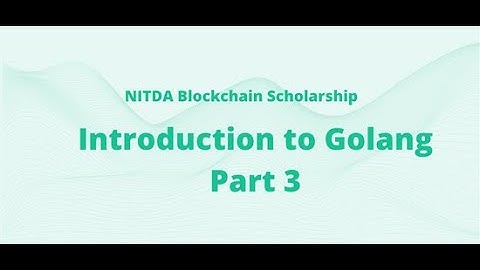 Introduction to Golang Part 3 | NITDA BLOCKCHAIN SCHOLARSHIP