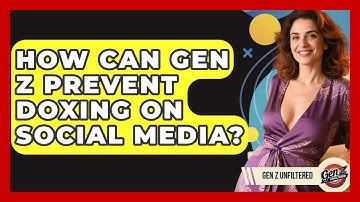 How Can Gen Z Prevent Doxing On Social Media? - Gen Z Unfiltered