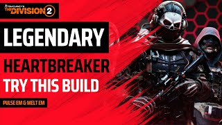 The Division 2 - BEST LEGENDARY HEARTBREAKER BUILD - PULSE EM & MELT EM