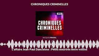 L’affaire Jean-Paul Dancoisne : Petits meurtres entre voisins | Chroniques Criminelles