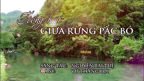 Tiếng hát giữa rừng Pắc Bó - Vũ Thắng Lợi