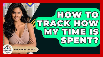 How To Track How My Time Is Spent? - High School Toolkit