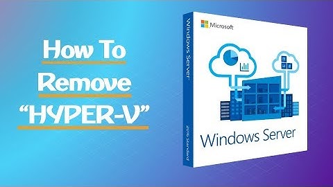 How To Remove Hyper V