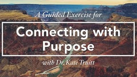 A Guided Healing Exercise for Connecting with Purpose with Dr. Kate Truitt