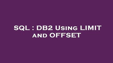 SQL : DB2 Using LIMIT and OFFSET