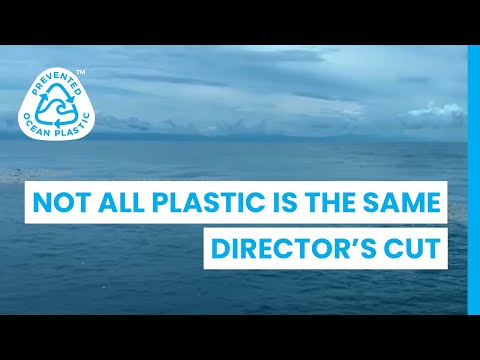 Not All Plastic Is The Same | Director&rsquo;s Cut | Prevented Ocean Plastic™