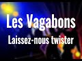 Les Vagabons - LAISSEZ-NOUS TWISTER