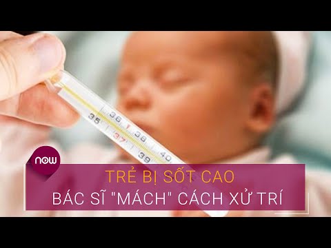 Video: Cách Xử Lý Khi Trẻ Bị Sốt Cao