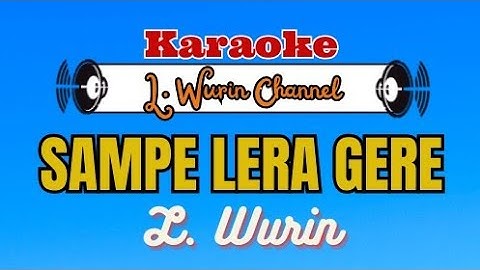 KARAOKE | SAMPE LERA GERE | L. WURIN | LAGU SOKA SELEN LAMAHOLOT