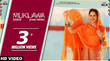 MUKLAWA (Title Track) | Happy Raikoti & Harpi Gill | Ammy Virk | Sonam Bajwa