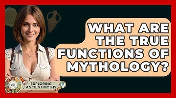 What Are The True Functions Of Mythology? - Exploring Ancient Myths