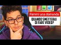 Quando SMETTERÓ di fare VIDEO? - Rispondo alle domande dei fan